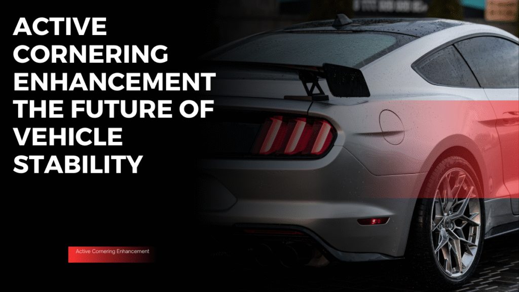 Active Cornering Enhancement: The Future of Vehicle Stability
