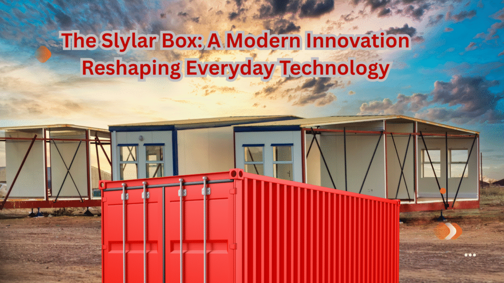 The Slylar Box Modern Innovation Reshaping Everyday Technology