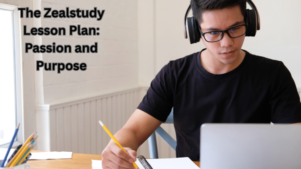The Zealstudy Lesson Plan: Passion and Purpose