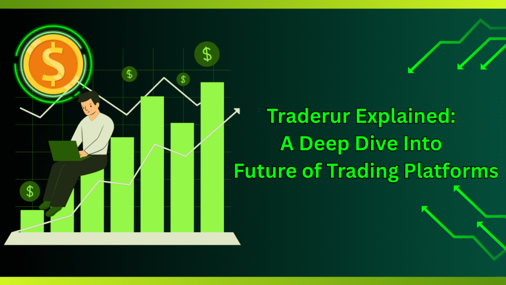 Traderur A Deep Dive Into the Future of Trading Platforms
