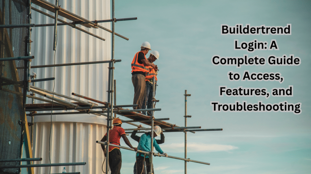 Buildertrend login  guide to Access, Features, and Troubleshooting