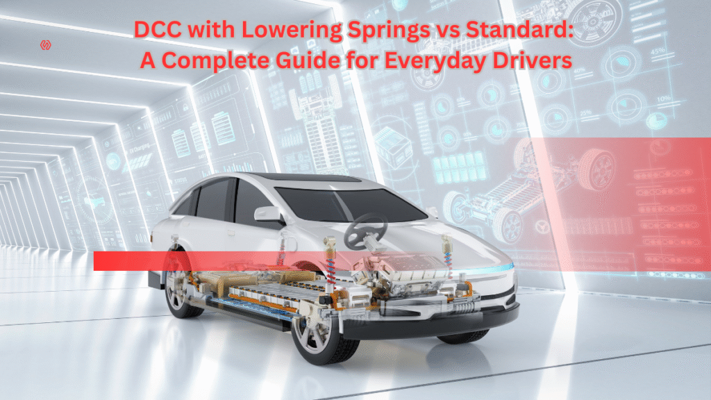 DCC with Lowering Springs vs Standard Guide for Everyday Drivers