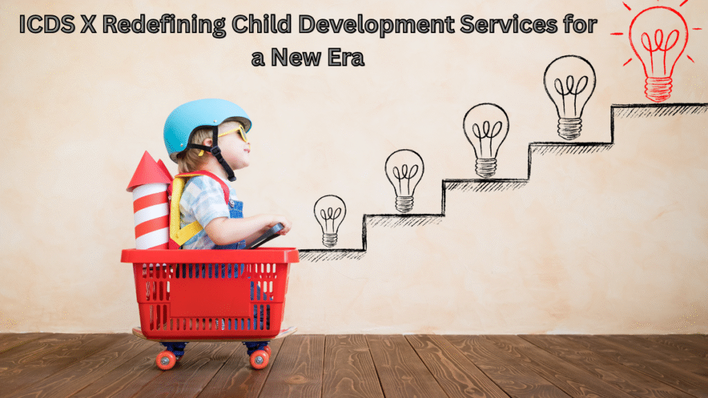 ICDS X Redefining Child Development Services for a New Era