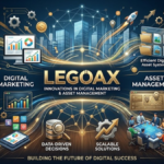 Legoax: Innovations in Digital Marketing & Asset Management